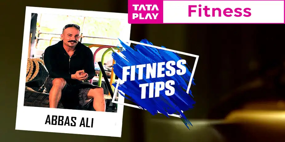 Fitness Tips by Trainer Abbas Ali